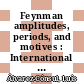 Feynman amplitudes, periods, and motives : International Research Conference on Periods and Motives : a modern perspective on renormalization : July 2-6, 2012, Institute de Ciencias Matemáticas, Madrid, Spain [E-Book] /