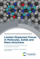 London dispersion forces in molecules, solids and nano-structures : an introduction to physical models and computational methods [E-Book] /