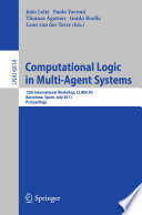 Computational Logic in Multi-Agent Systems [E-Book] : 12th International Workshop, CLIMA XII, Barcelona, Spain, July 17-18, 2011. Proceedings /