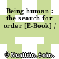 Being human : the search for order [E-Book] /
