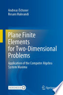 Plane Finite Elements for Two-Dimensional Problems [E-Book] : Application of the Computer Algebra System Maxima /