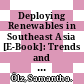 Deploying Renewables in Southeast Asia [E-Book]: Trends and potentials /
