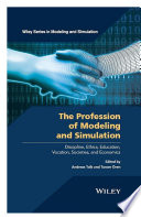 The profession of modeling and simulation : discipline, ethics, education, vocation, societies, and economics [E-Book] /