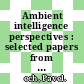 Ambient intelligence perspectives : selected papers from the second international ambient intelligence forum 2009 [E-Book] /