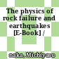 The physics of rock failure and earthquakes [E-Book] /