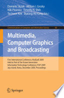 Multimedia, Computer Graphics and Broadcasting [E-Book] : First International Conference, MulGraB 2009, Held as Part of the Future Generation Information Technology Conference, FGIT 2009, Jeju Island, Korea, December 10,12, 2009. Proceedings /