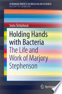 Holding Hands with Bacteria [E-Book] : The Life and Work of Marjory Stephenson /