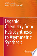 Organic Chemistry from Retrosynthesis to Asymmetric Synthesis [E-Book] /