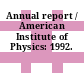 Annual report / American Institute of Physics: 1992.