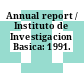 Annual report / Instituto de Investigacion Basica: 1991.