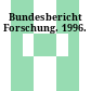 Bundesbericht Forschung. 1996.