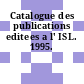 Catalogue des publications editees a l' ISL. 1995.