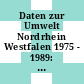 Daten zur Umwelt Nordrhein Westfalen 1975 - 1989: Wasserversorgung, Abwasserbeseitigung, Abfallaufkommen, Abfallbeseitigung, wassergefährdende Stoffeunfälle, Umweltschutzinvestitionen.