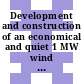 Development and construction of an economical and quiet 1 MW wind energy converter : Final report.