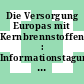Die Versorgung Europas mit Kernbrennstoffen : Informationstagung, 5./6. März 1979, Hotel International, Zürich-Oerlikon : Tagungsreferate /