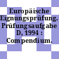 Europäische Eignungsprüfung. Prüfungsaufgabe D, 1994 : Compendium.