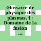 Glossaire de physique des plasmas. 1 : Domaine de la fusion thermonucleaire controlee.