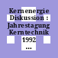 Kernenergie Diskussion : Jahrestagung Kerntechnik 1992 : Fachsitzung, Karlsruhe, 4.7.5.92.