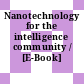 Nanotechnology for the intelligence community / [E-Book]