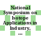 National Symposium on Isotope Applications in Industry, Bhabha Atomic Research Centre, Bombay ... February 2-5, 1977 /