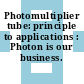 Photomultiplier tube: principle to applications : Photon is our business.