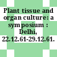 Plant tissue and organ culture: a symposium : Delhi, 22.12.61-29.12.61.