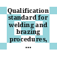 Qualification standard for welding and brazing procedures, welders, brazers, and welding and brazing operators.