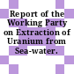 Report of the Working Party on Extraction of Uranium from Sea-water.