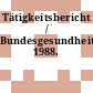 Tätigkeitsbericht / Bundesgesundheitsamt. 1988.