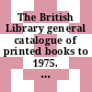 The British Library general catalogue of printed books to 1975. Suppl. 5. BLC to 1975, Latvi - Nolde.