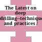 The Latest on deep drilling--techniques and practices /