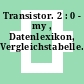 Transistor. 2 : 0 - my , Datenlexikon, Vergleichstabelle.