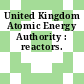 United Kingdom Atomic Energy Authority : reactors.