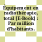 Équipement en radiothérapie, total [E-Book] : Par million d'habitants.