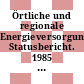 Örtliche und regionale Energieversorgungskonzepte Statusbericht. 1985 : Bericht zum Statusseminar : Berlin, 23.05.1985-24.05.1985.