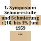1. Symposium Schmierstoffe und Schmierung : [16. bis 19. Juni 1959 in Dresden] /