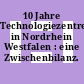 10 Jahre Technologiezentren in Nordrhein Westfalen : eine Zwischenbilanz.