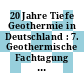 20 Jahre Tiefe Geothermie in Deutschland : 7. Geothermische Fachtagung 6. - 8. November 2002 in Waren (Müritz) /