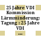 25 Jahre VDI Kommission Lärmminderung: Tagung : 25 Jahre VDI KLM: Tagung : Düsseldorf, 16.03.90