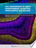 50th Anniversary of Adult Neurogenesis: Olfaction, Hippocampus and Beyond [E-Book] /