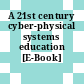 A 21st century cyber-physical systems education [E-Book]