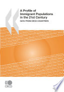 A Profile of Immigrant Populations in the 21st Century [E-Book]: Data from OECD Countries /