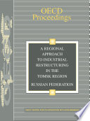 A Regional Approach to Industrial Restructuring in the Tomsk Region, Russian Federation [E-Book] /