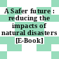 A Safer future : reducing the impacts of natural disasters [E-Book] /