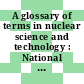 A glossary of terms in nuclear science and technology : National Research Council conference on glossary of terms in nuclear science and technology: meetings : Washington, DC, 25.01.48 ; 13.01.50