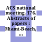 ACS national meeting. 176. Abstracts of papers : Miami-Beach, Fla. 10.-15.9.1978.