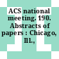 ACS national meeting. 190. Abstracts of papers : Chicago, Ill., 8.-13.9.1985.
