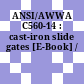 ANSI/AWWA C560-14 : cast-iron slide gates [E-Book] /