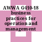 AWWA G410-18 business practices for operation and management [E-Book]