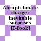 Abrupt climate change : inevitable surprises [E-Book] /